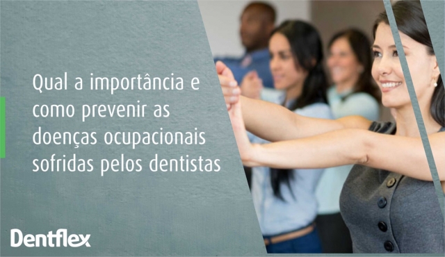 Qual a importância e como prevenir as doenças ocupacionais sofridas pelos dentistas?