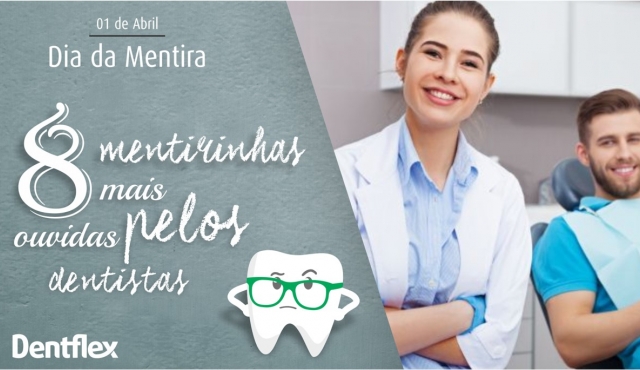 Dia da Mentira: conheça as 8 mentirinhas mais ouvidas pelos dentistas