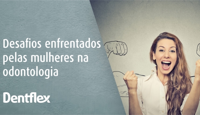 Desafios enfrentados pelas mulheres na odontologia