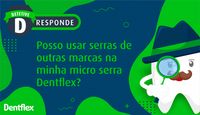 Posso usar serras de outras marcas na minha micro serra Dentflex?