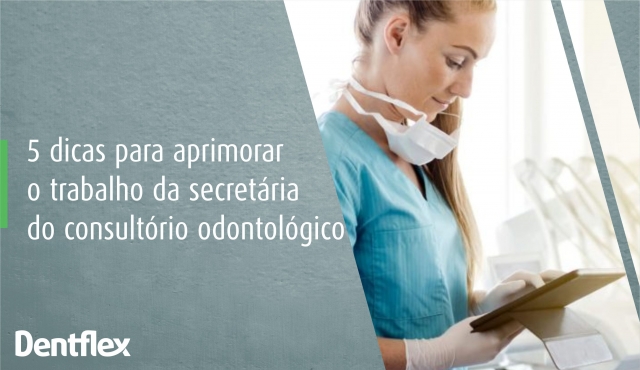 5 dicas para aprimorar o trabalho da secretária do consultório odontológico