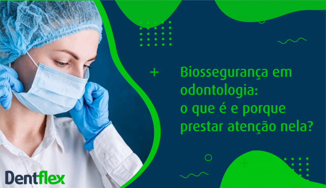 Biossegurança em odontologia: o que é e porque prestar atenção nela?