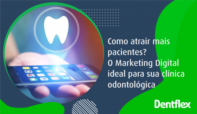 Como atrair mais pacientes? O Marketing Digital ideal para sua clínica odontológica