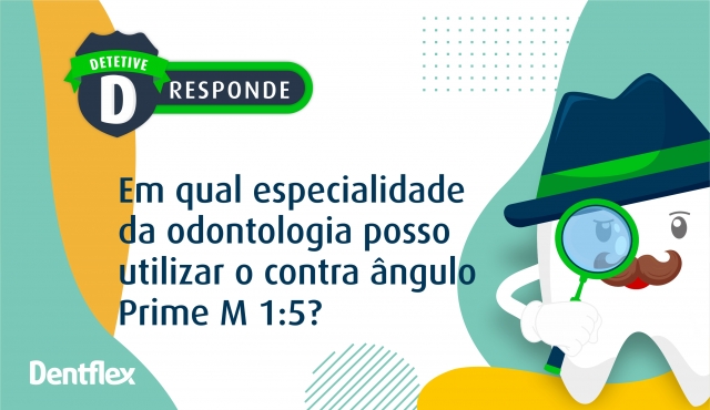 Em qual especialidade da odontologia posso utilizar o contra ângulo Prime M 1:5?